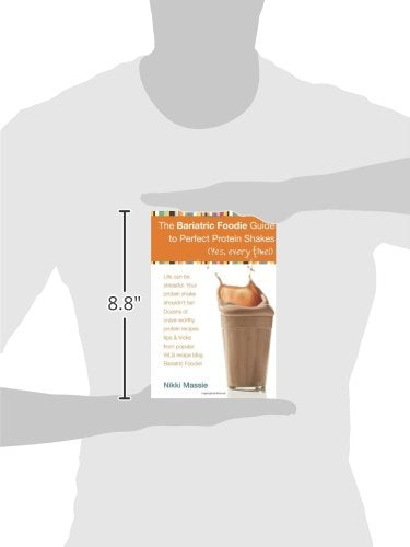 The Bariatric Foodie Guide to Perfect Protein Shakes: Volume 1